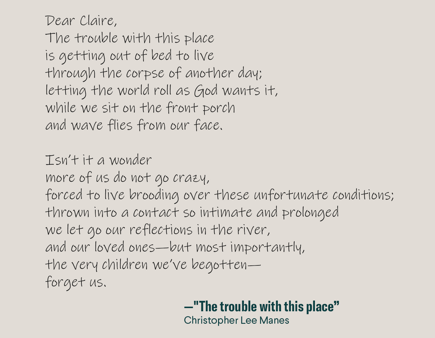 The image is the poem The trouble with this place” Christopher Lee Manes Naming the Leper, LSU Press, February 2020