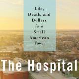 The Hospital: Life, Death and Dollars in an American Town 