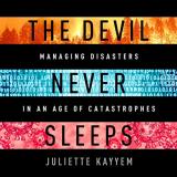 The Devil Never Sleeps: Learning to Live in an Age of Disasters 