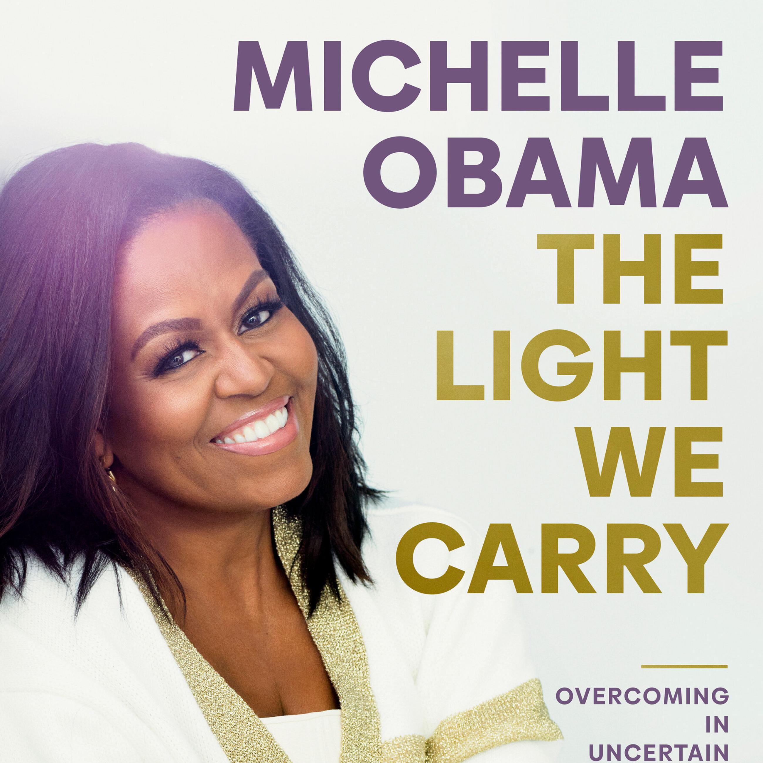 The Light We Carry: Overcoming in Uncertain Times by Michelle Obama 